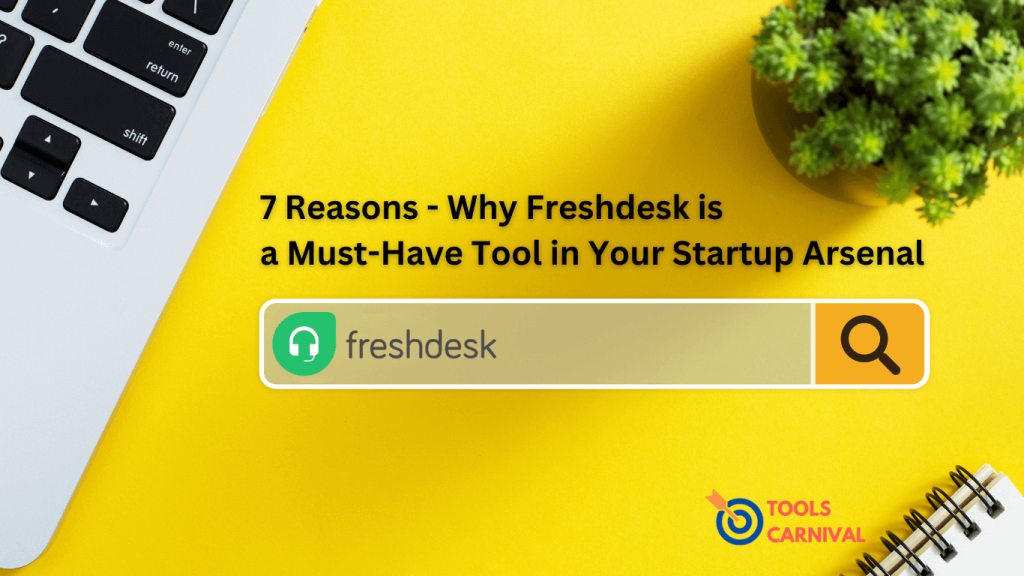 Why Freshdesk is a Must-Have Tool in Your Startup Arsenal