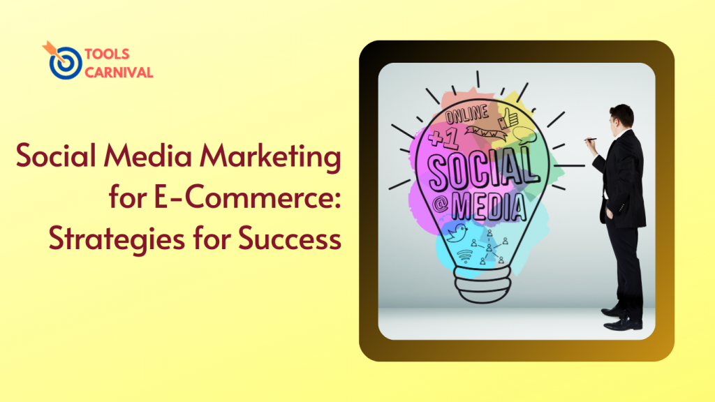 Social Media Marketing for E-Commerce: Strategies for Success