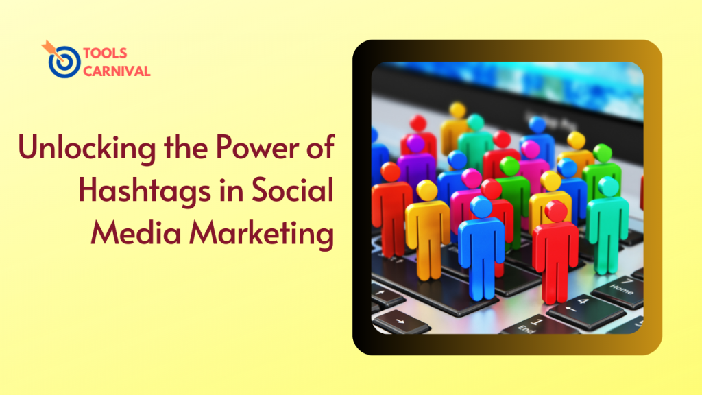 Unlocking the Power of Hashtags in Social Media Marketing