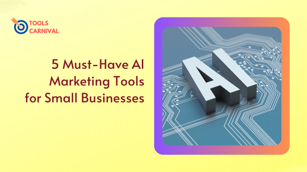 Dominate Your Niche:5 Must-Have AI Marketing Tools for Small Businesses